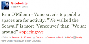 Tweet from Robert W. White (@rbrtwhite) that reads: "Erin O'Milenn - Vancouver's top public spaces are for activity: "We walked the Seawall" is more 'Vancouver' than "We sat around" #spacingyvr"